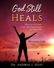 Load image into Gallery viewer, Pre-Order| Autographed Copy | God Still Heals Workbook: Keys to Activate God's Healing Power in Your Life | Dr. Andrea I. Hart