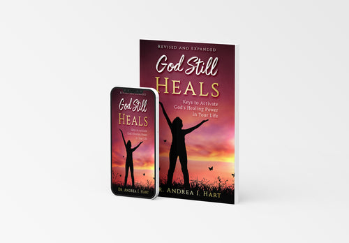 Pre-Order | Autographed Copy | God Still Heals Revised and Expanded: Keys to Activate God's Healing Power in Your Life | Dr. Andrea I. Hart