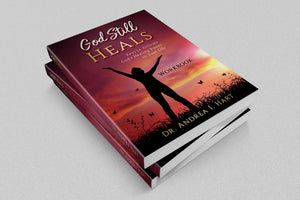 Pre-Order| Autographed Copy | God Still Heals Workbook: Keys to Activate God's Healing Power in Your Life | Dr. Andrea I. Hart