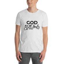 Load image into Gallery viewer, God Still Heals Unisex T-Shirt