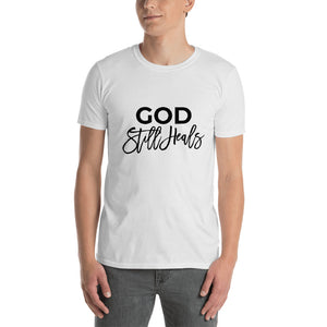 God Still Heals Unisex T-Shirt