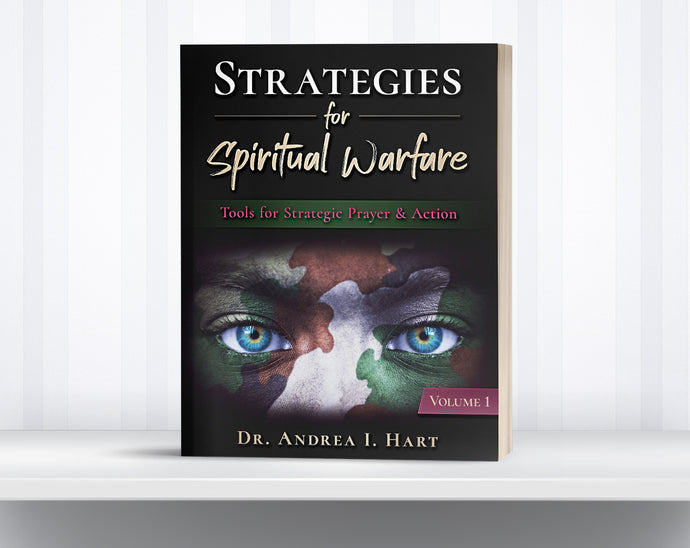 Strategies for Spiritual Warfare: Tools for Strategic Prayer & Action, Volume 1 | Dr. Andrea I. Hart